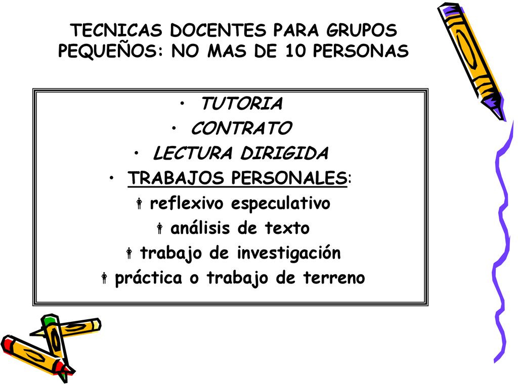TECNICAS DOCENTES PARA GRUPOS PEQUEÑOS: NO MAS DE 10 PERSONAS