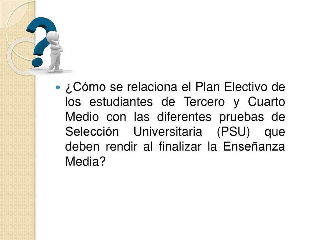 ¿Cómo se relaciona el Plan Electivo de los estudiantes de Tercero y Cuarto Medio con las diferentes pruebas de Selección Universitaria (PSU) que deben rendir al finalizar la Enseñanza Media