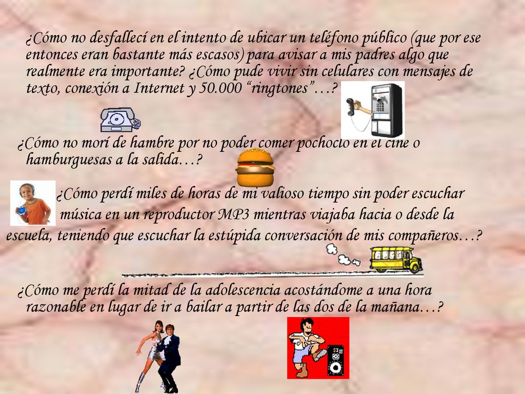 ¿Cómo no desfallecí en el intento de ubicar un teléfono público (que por ese entonces eran bastante más escasos) para avisar a mis padres algo que realmente era importante ¿Cómo pude vivir sin celulares con mensajes de texto, conexión a Internet y ringtones …