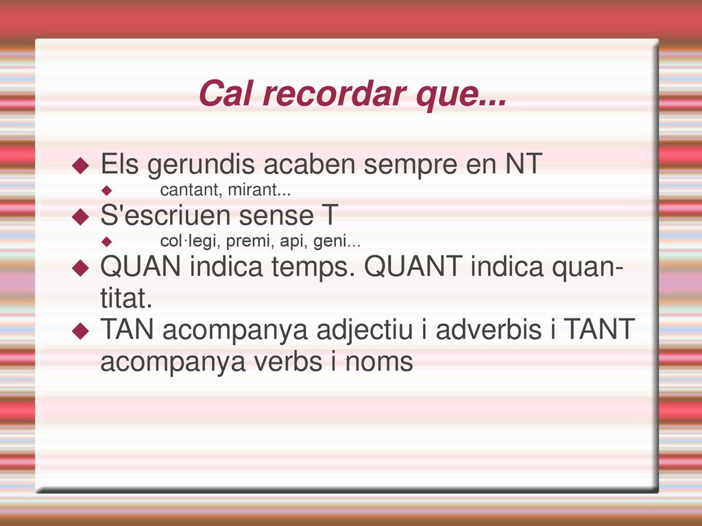 Cal recordar que... Els gerundis acaben sempre en NT