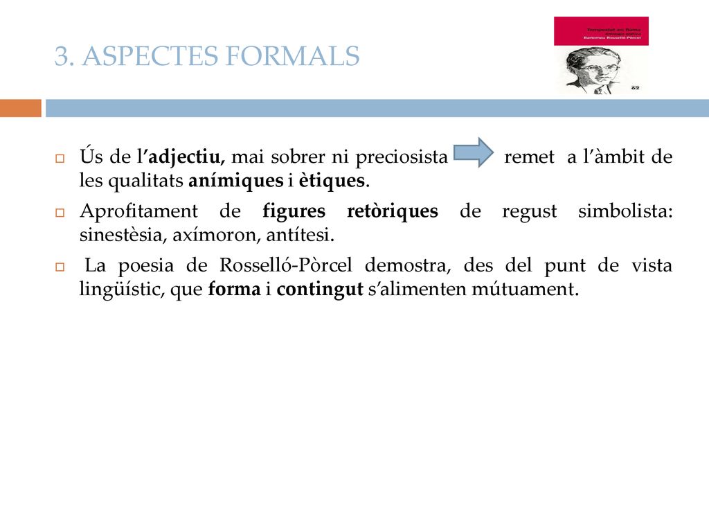 3. ASPECTES FORMALS Ús de l’adjectiu, mai sobrer ni preciosista remet a l’àmbit de les qualitats anímiques i ètiques.