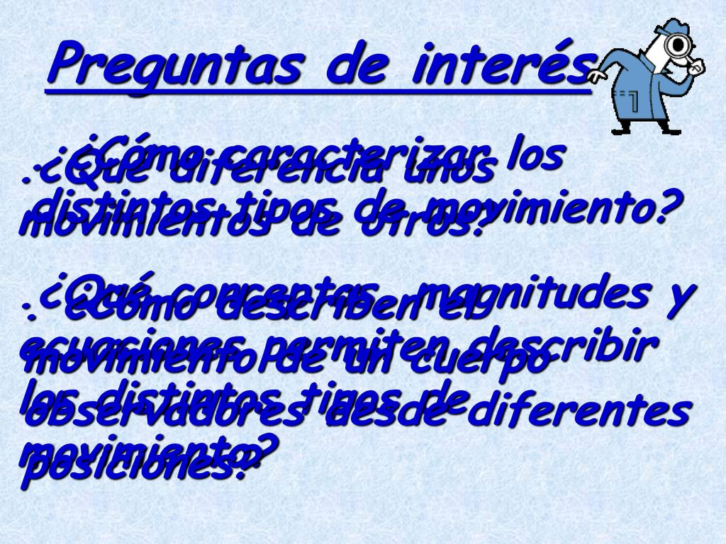 Preguntas de interés . ¿Cómo caracterizar los distintos tipos de movimiento .¿Qué diferencia unos movimientos de otros