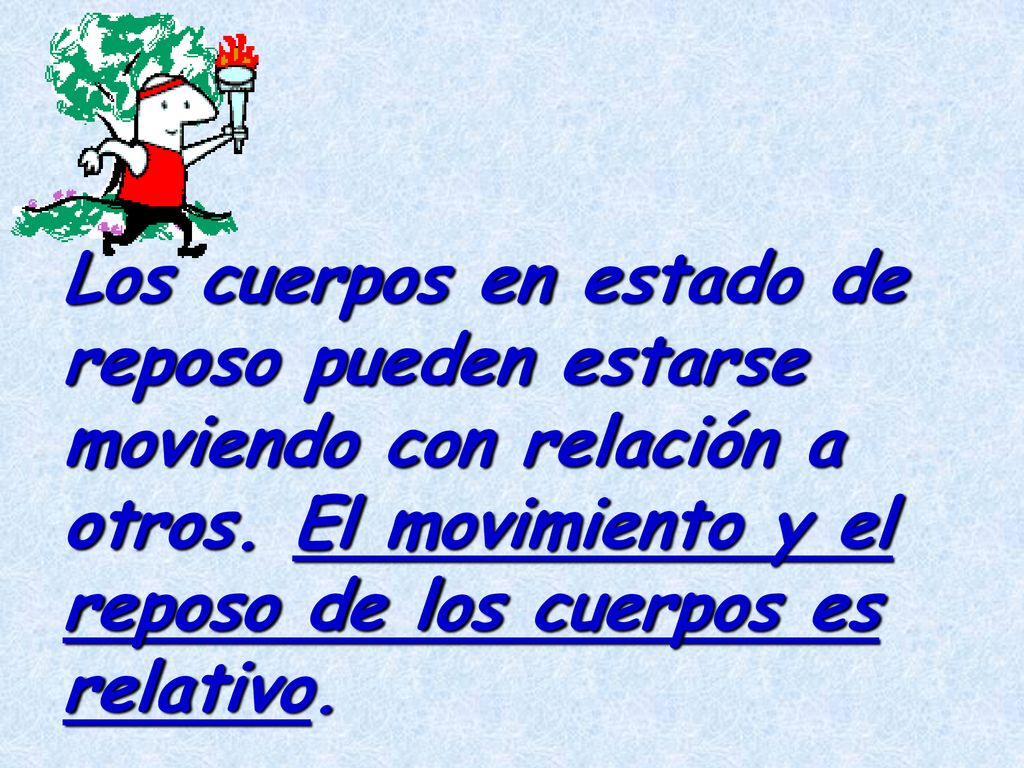 Los cuerpos en estado de reposo pueden estarse moviendo con relación a otros.