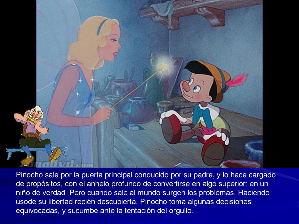 Pinocho sale por la puerta principal conducido por su padre, y lo hace cargado de propósitos, con el anhelo profundo de convertirse en algo superior: en un niño de verdad.
