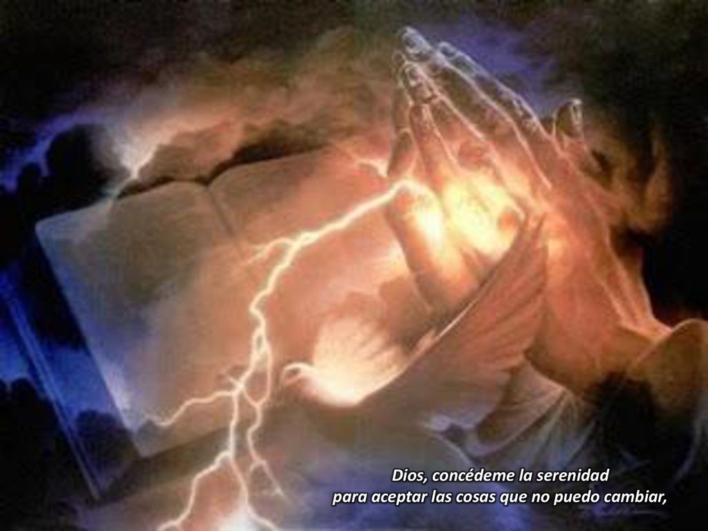 Dios, concédeme la serenidad para aceptar las cosas que no puedo cambiar,