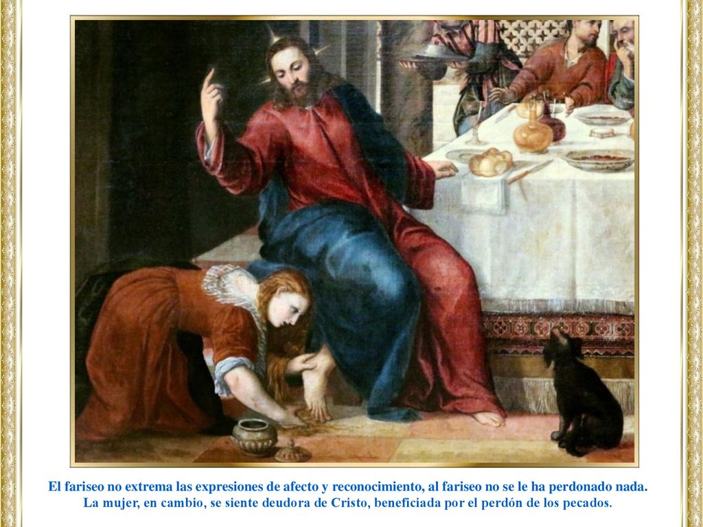 El fariseo no extrema las expresiones de afecto y reconocimiento, al fariseo no se le ha perdonado nada.