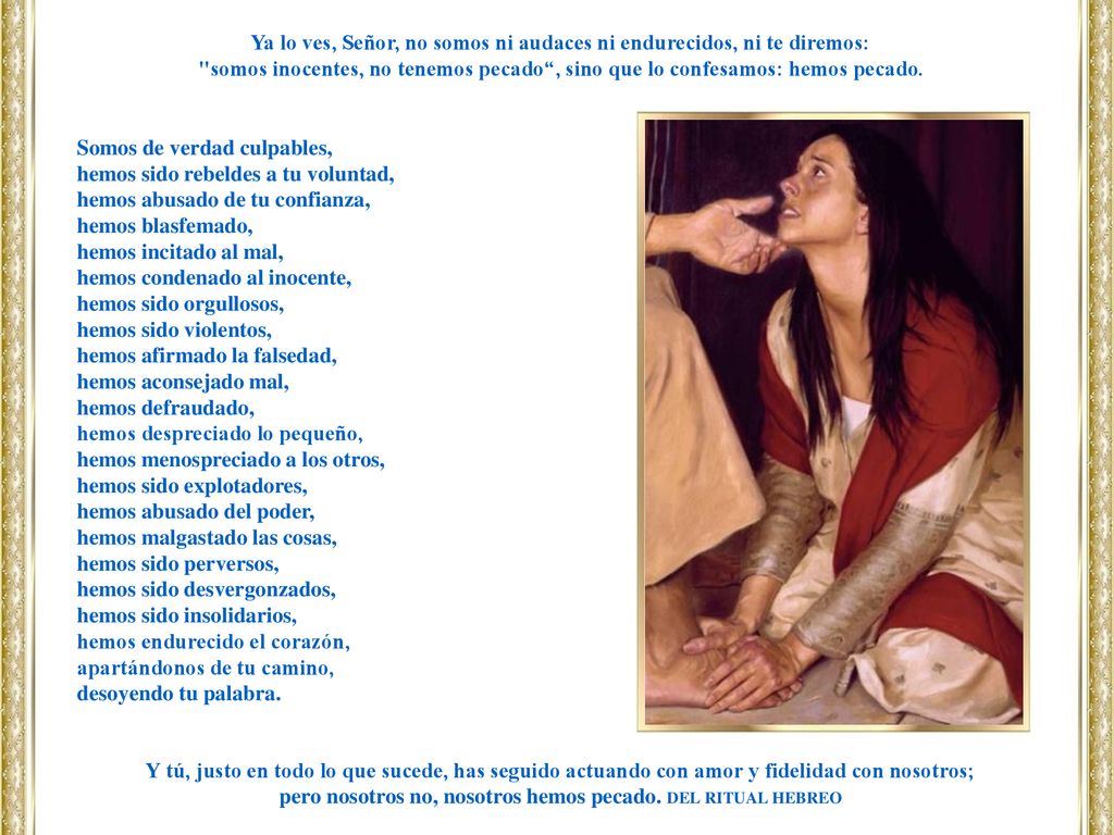 Ya lo ves, Señor, no somos ni audaces ni endurecidos, ni te diremos: