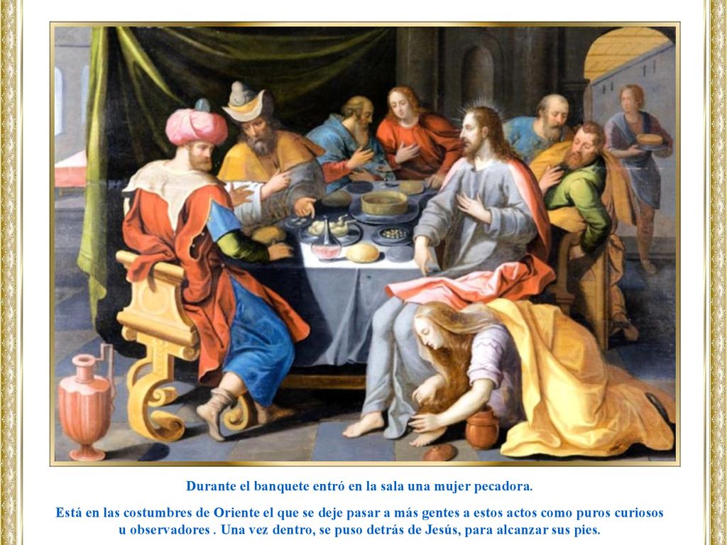 Durante el banquete entró en la sala una mujer pecadora.