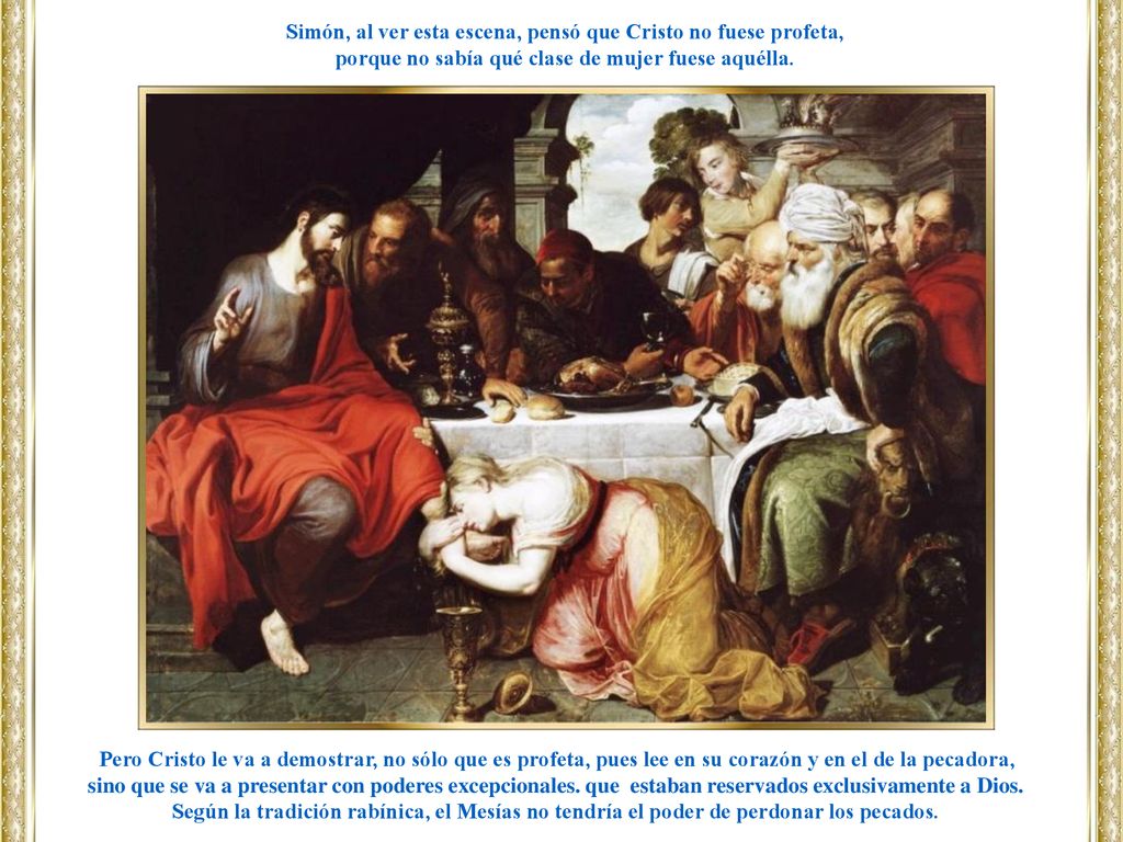 Simón, al ver esta escena, pensó que Cristo no fuese profeta,