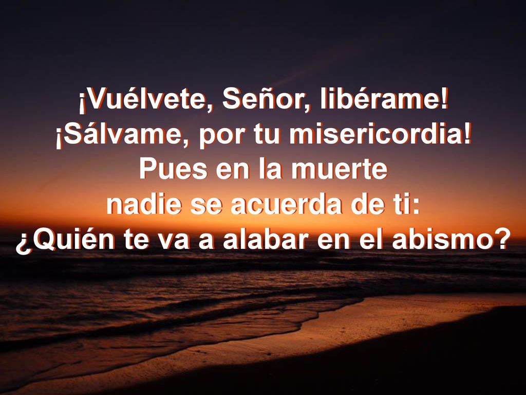 ¡Vuélvete, Señor, libérame! ¡Sálvame, por tu misericordia!