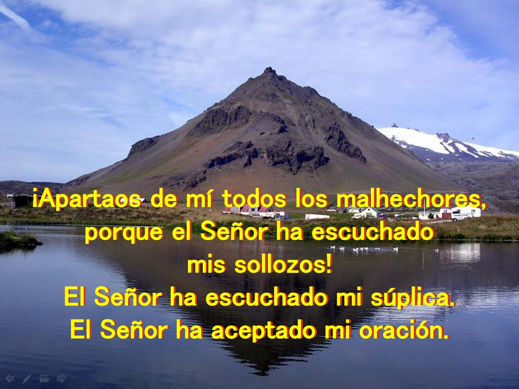 ¡Apartaos de mí todos los malhechores, porque el Señor ha escuchado