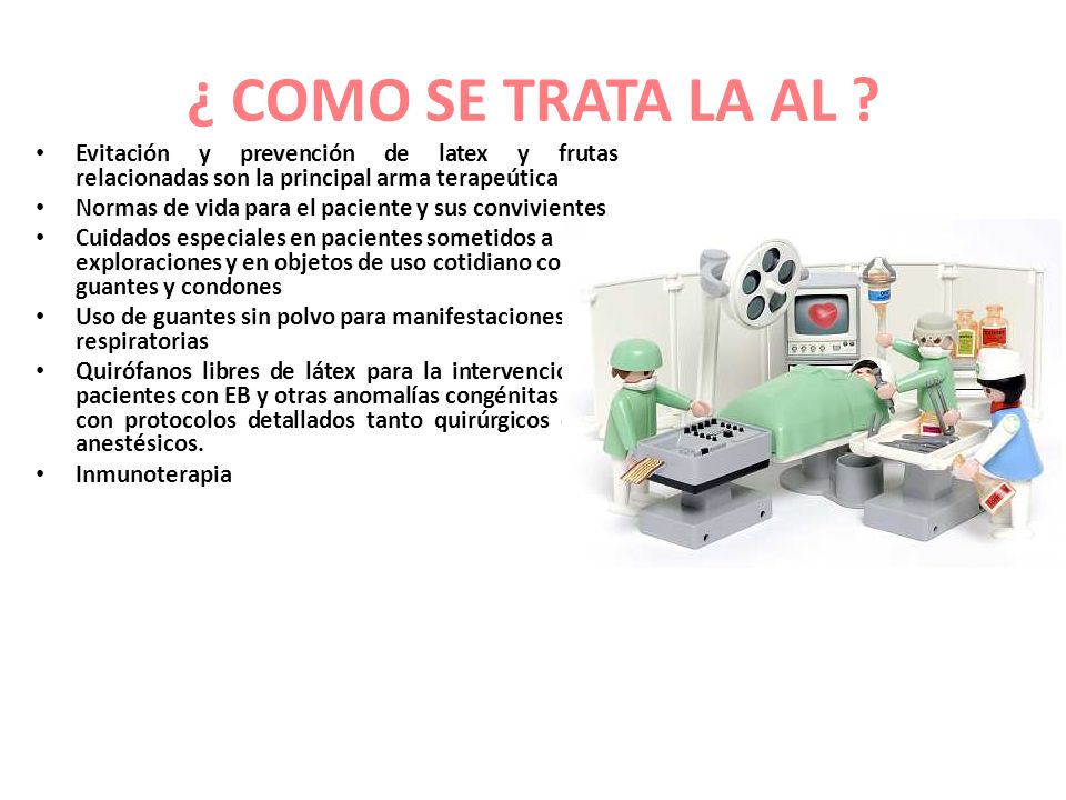 ¿ COMO SE TRATA LA AL Evitación y prevención de latex y frutas relacionadas son la principal arma terapeútica.