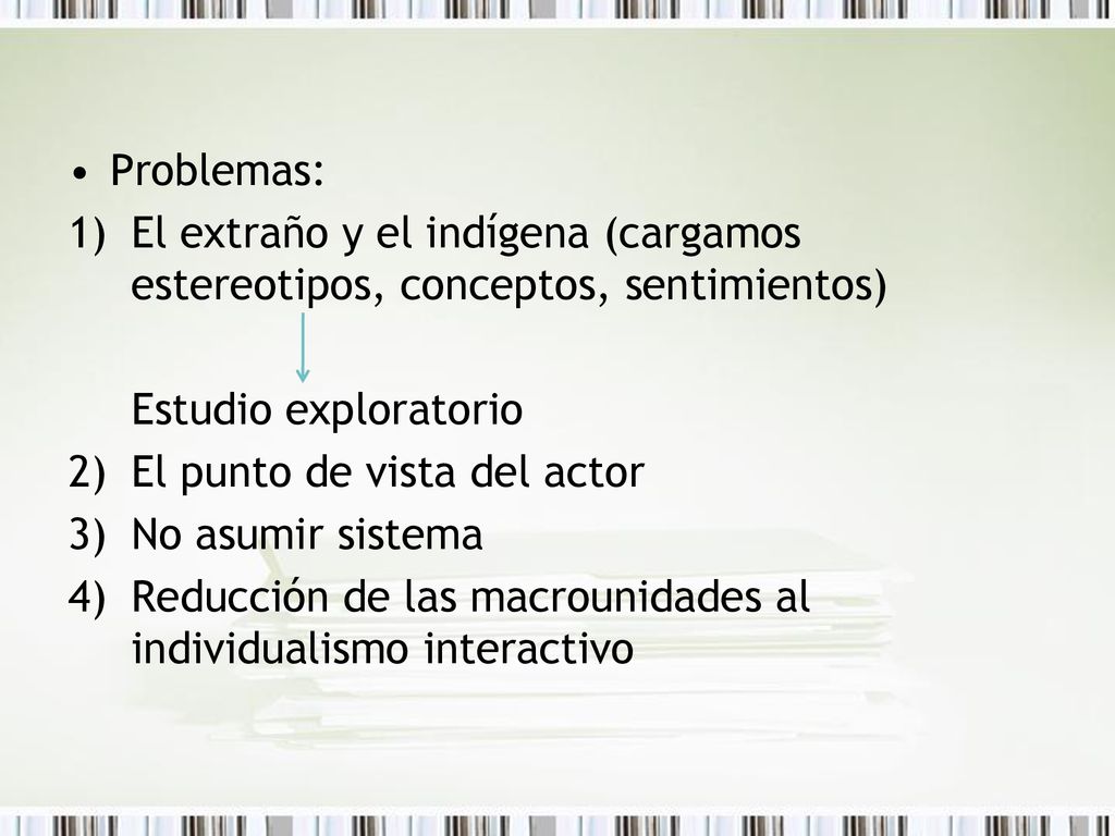 Problemas: El extraño y el indígena (cargamos estereotipos, conceptos, sentimientos) Estudio exploratorio.