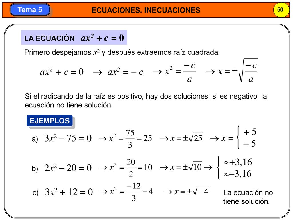 ax2 + c = 0  ax2 = – c + 5  x = – 5 +3,16 –3,16