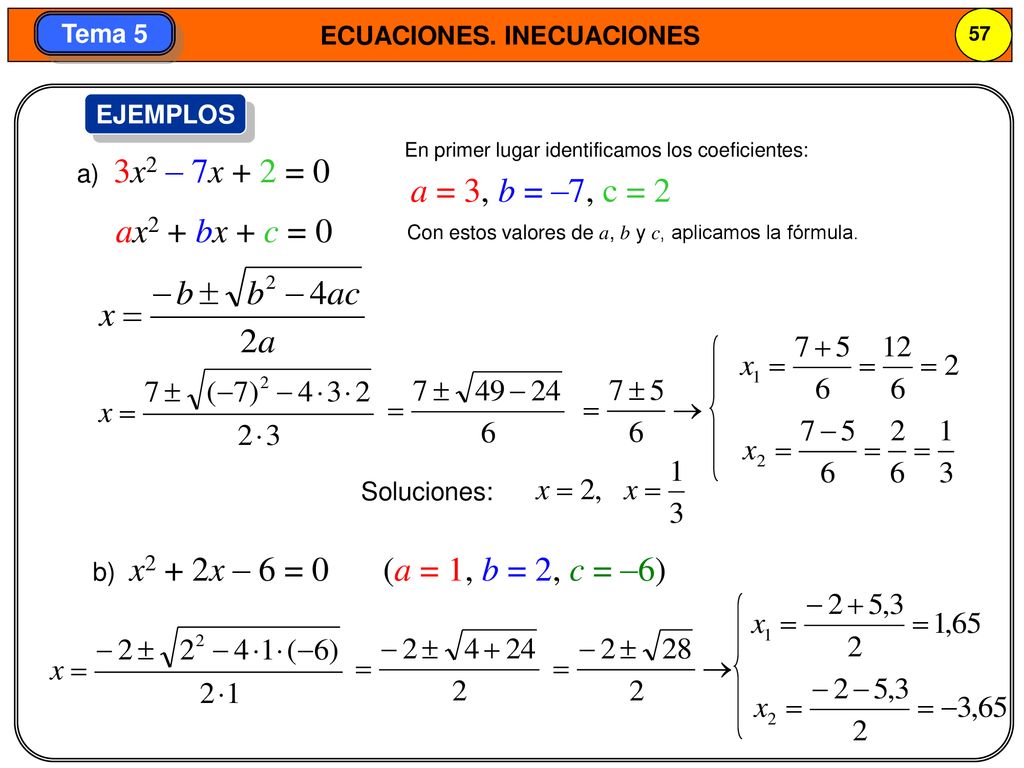 a = 3, b = –7, c = 2 ax2 + bx + c = 0 (a = 1, b = 2, c = –6) EJEMPLOS