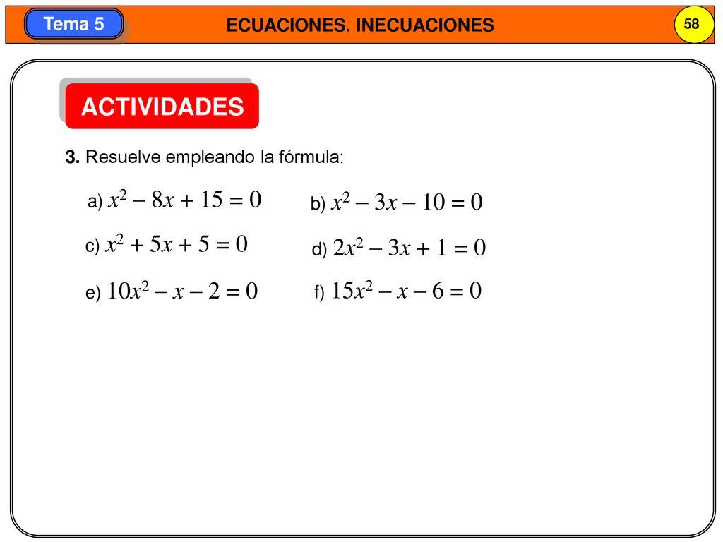 ACTIVIDADES 3. Resuelve empleando la fórmula: a) x2 – 8x + 15 = 0