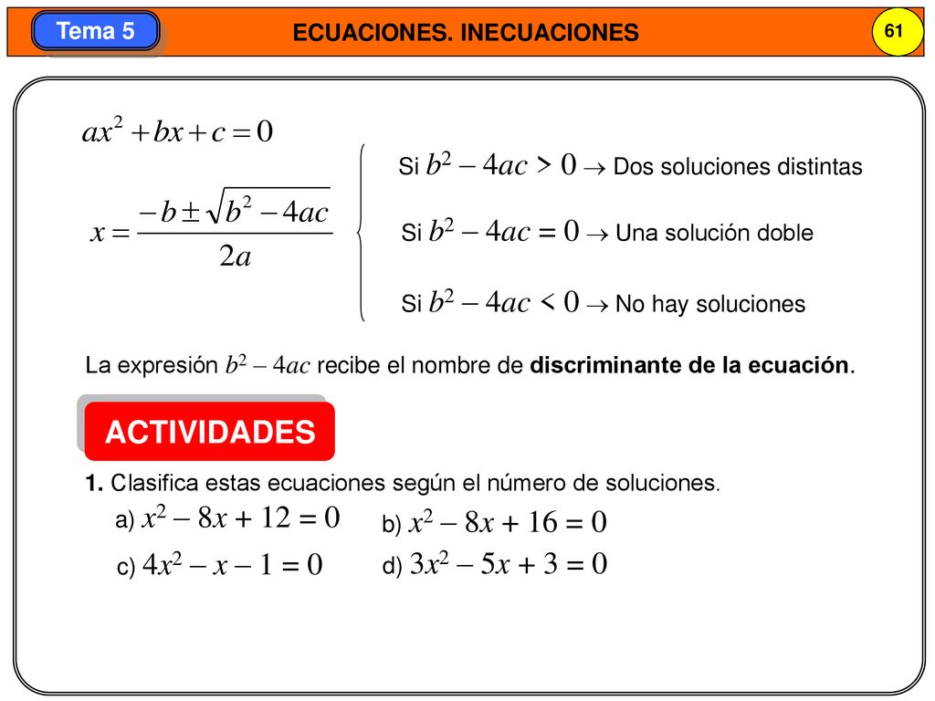 ACTIVIDADES Si b2 – 4ac > 0  Dos soluciones distintas