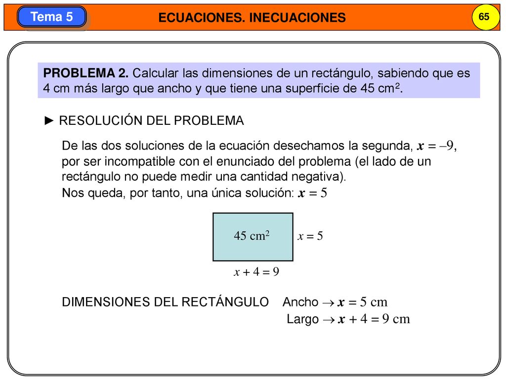 PROBLEMA 2. Calcular las dimensiones de un rectángulo, sabiendo que es 4 cm más largo que ancho y que tiene una superficie de 45 cm2.