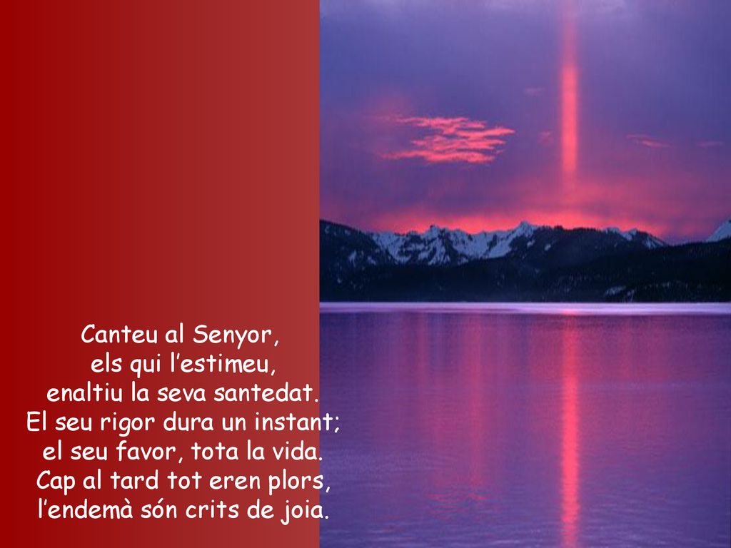enaltiu la seva santedat. El seu rigor dura un instant;