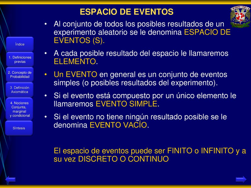 ESPACIO DE EVENTOS Al conjunto de todos los posibles resultados de un experimento aleatorio se le denomina ESPACIO DE EVENTOS (S).