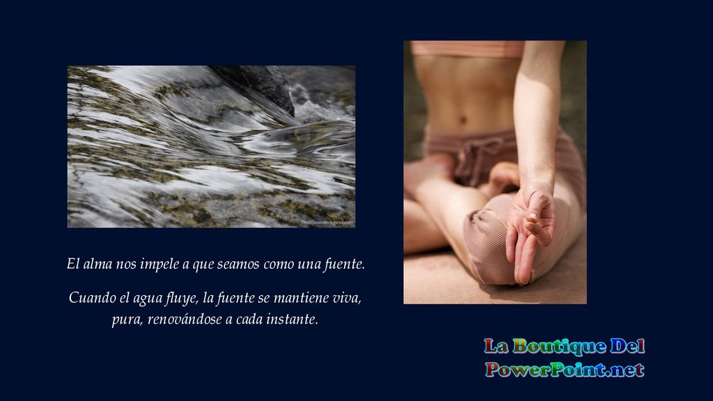 El alma nos impele a que seamos como una fuente.