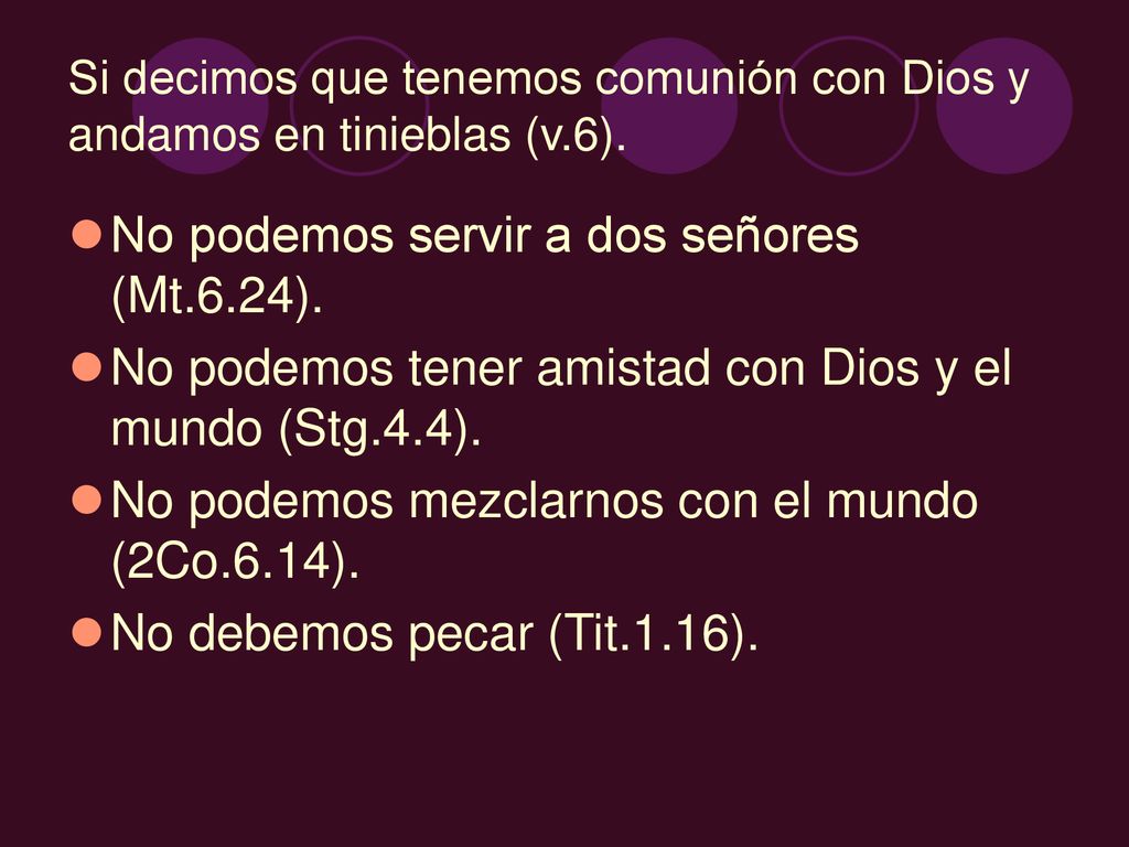Si decimos que tenemos comunión con Dios y andamos en tinieblas (v.6).