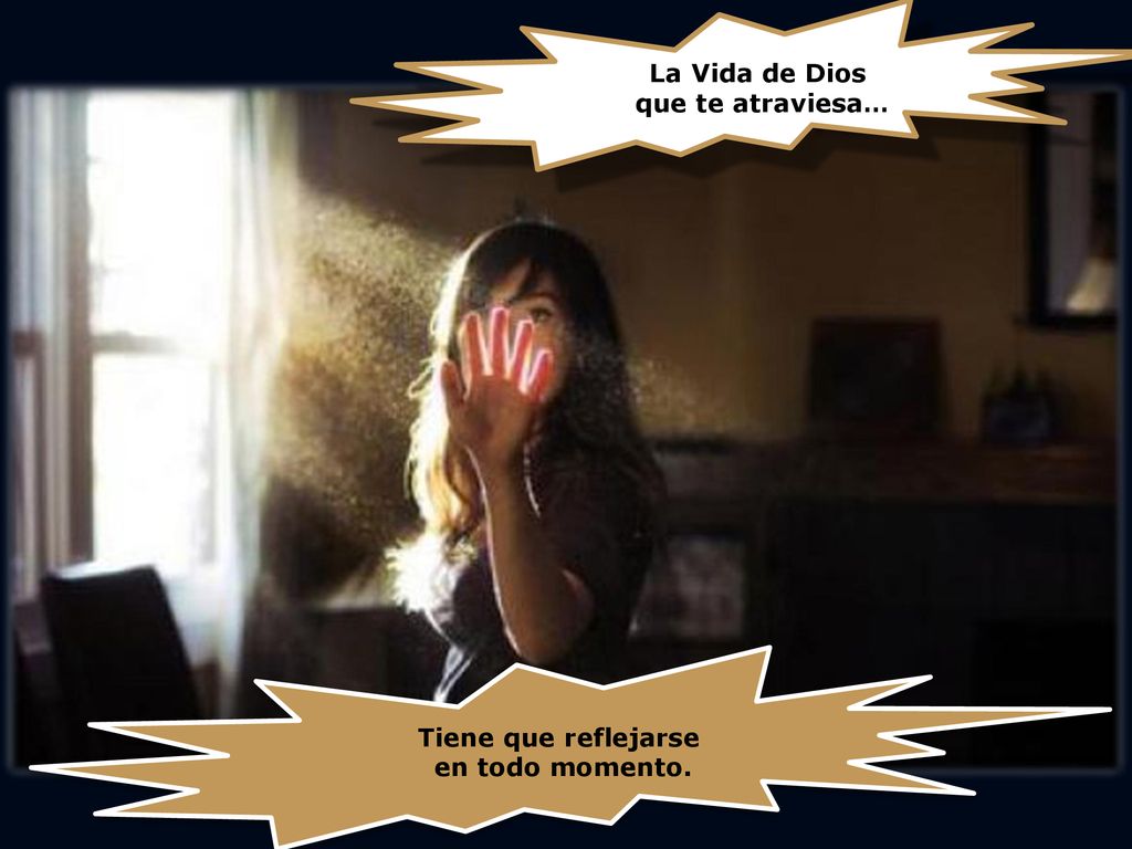 La Vida de Dios que te atraviesa… Tiene que reflejarse en todo momento.