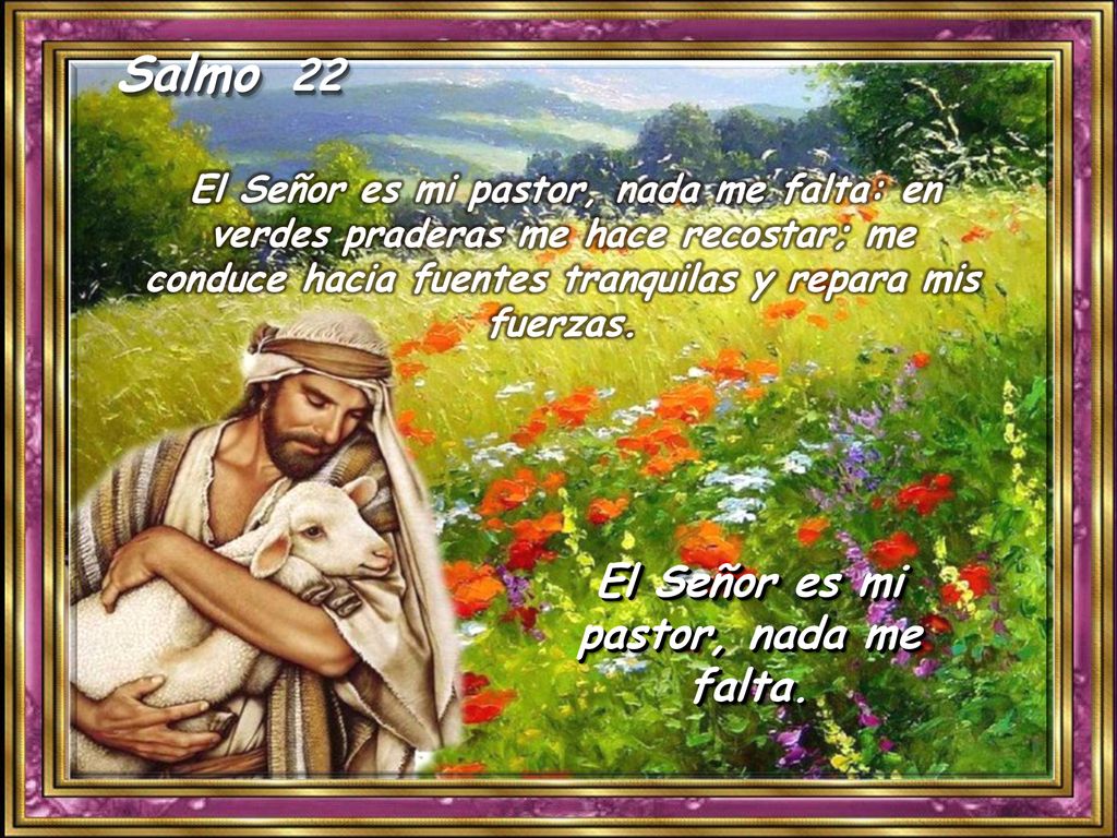 El Señor es mi pastor, nada me falta.
