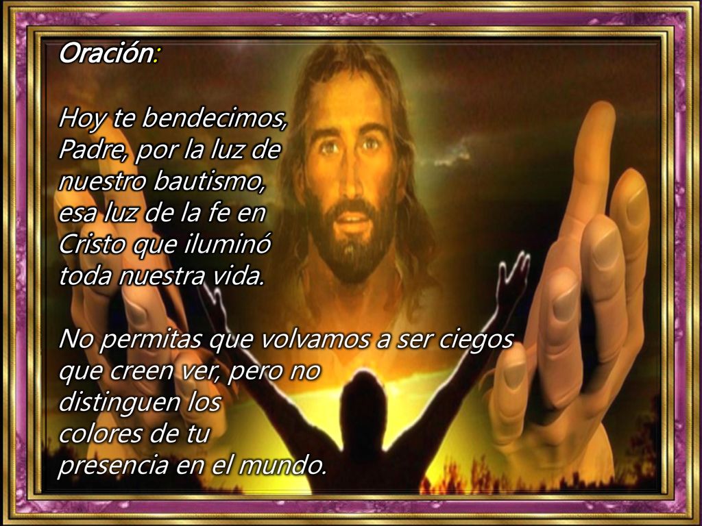 Oración: Hoy te bendecimos, Padre, por la luz de nuestro bautismo,