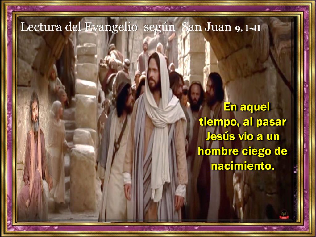 En aquel tiempo, al pasar Jesús vio a un hombre ciego de nacimiento.