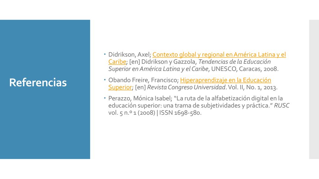 Didrikson, Axel; Contexto global y regional en América Latina y el Caribe; [en] Didrikson y Gazzola, Tendencias de la Educación Superior en América Latina y el Caribe, UNESCO, Caracas, 2008.