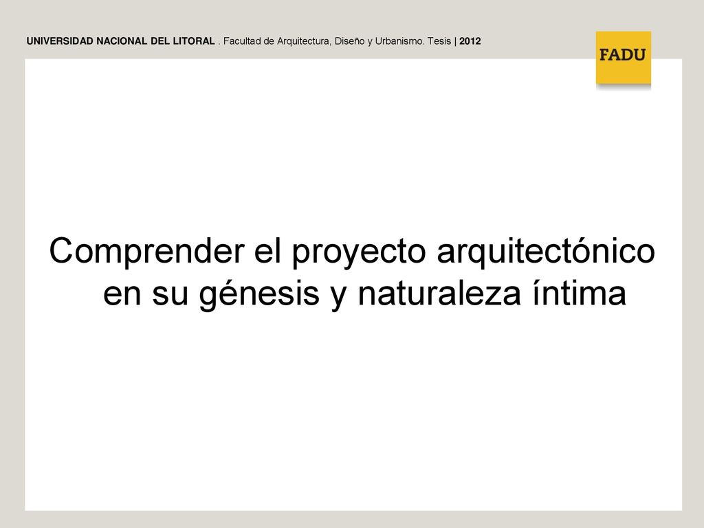 Comprender el proyecto arquitectónico en su génesis y naturaleza íntima