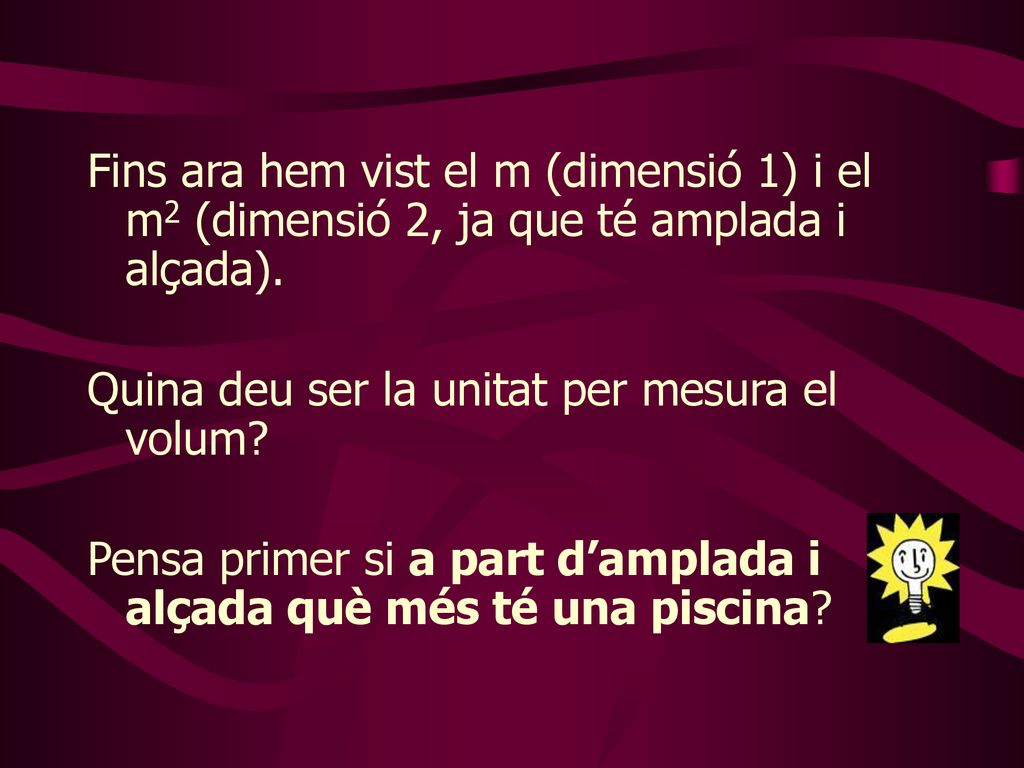 Fins ara hem vist el m (dimensió 1) i el m2 (dimensió 2, ja que té amplada i alçada).