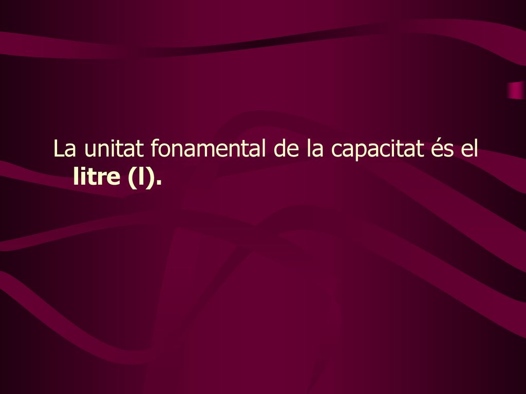 La unitat fonamental de la capacitat és el litre (l).