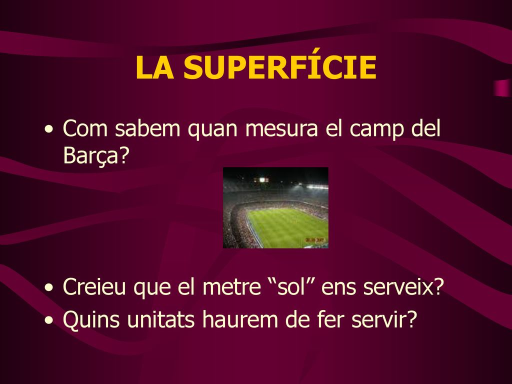 LA SUPERFÍCIE Com sabem quan mesura el camp del Barça