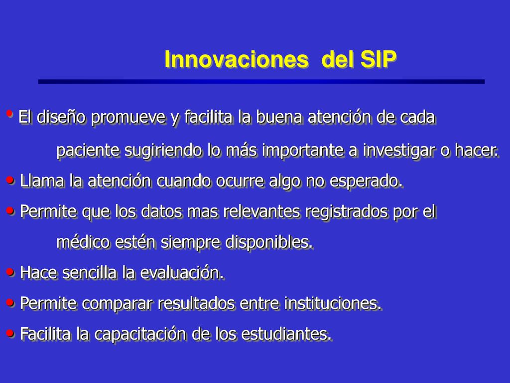 Innovaciones del SIP El diseño promueve y facilita la buena atención de cada paciente sugiriendo lo más importante a investigar o hacer.
