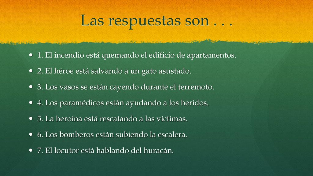 Las respuestas son El incendio está quemando el edificio de apartamentos. 2. El héroe está salvando a un gato asustado.
