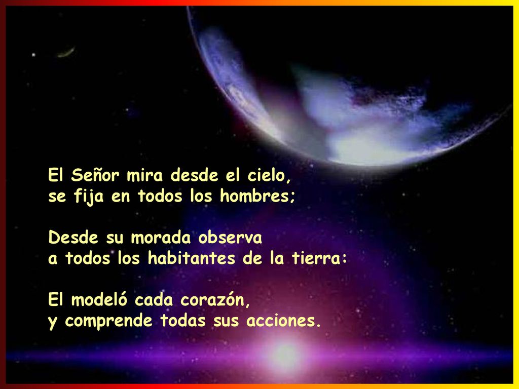 El Señor mira desde el cielo, se fija en todos los hombres;
