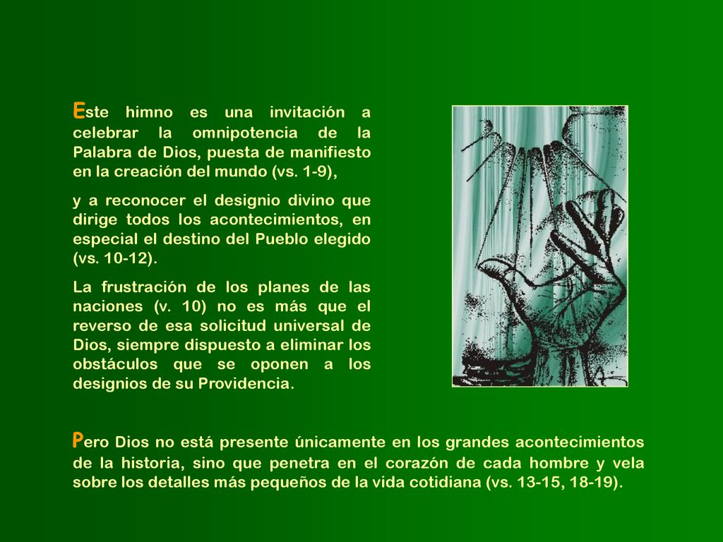 Este himno es una invitación a celebrar la omnipotencia de la Palabra de Dios, puesta de manifiesto en la creación del mundo (vs. 1-9),