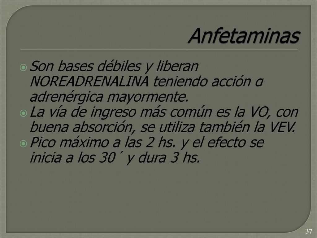 Anfetaminas Son bases débiles y liberan NOREADRENALINA teniendo acción α adrenérgica mayormente.