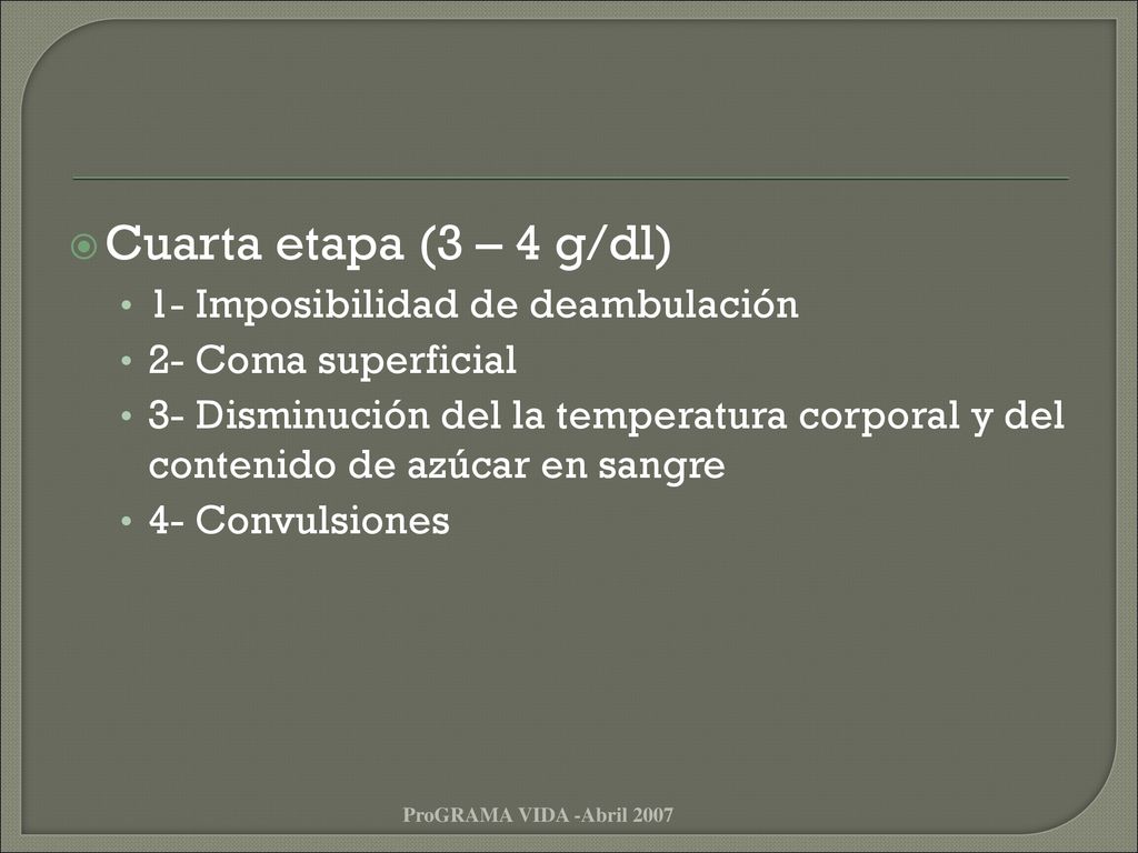 Cuarta etapa (3 – 4 g/dl) 1- Imposibilidad de deambulación