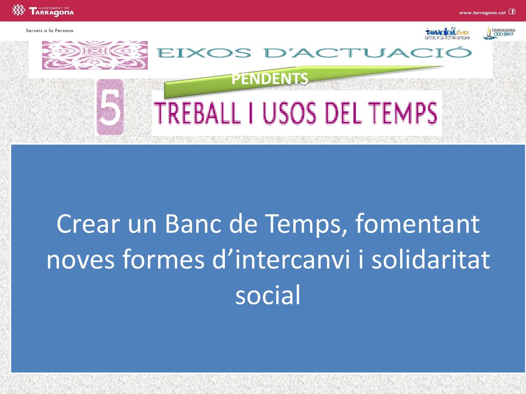 PENDENTS Crear un Banc de Temps, fomentant noves formes d’intercanvi i solidaritat social