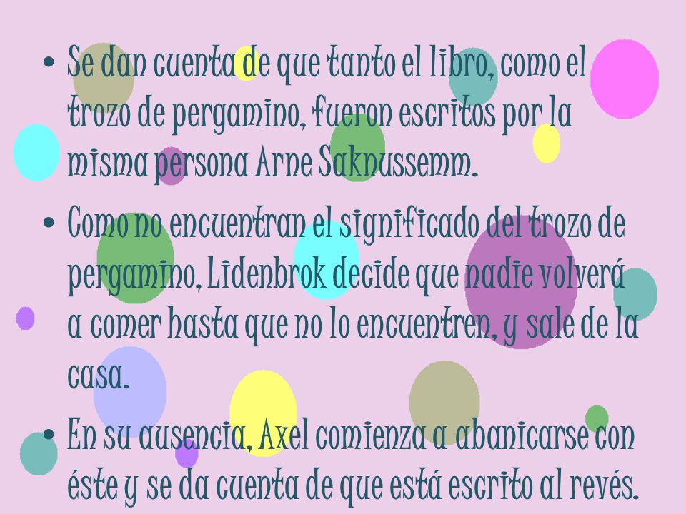 Se dan cuenta de que tanto el libro, como el trozo de pergamino, fueron escritos por la misma persona Arne Saknussemm.