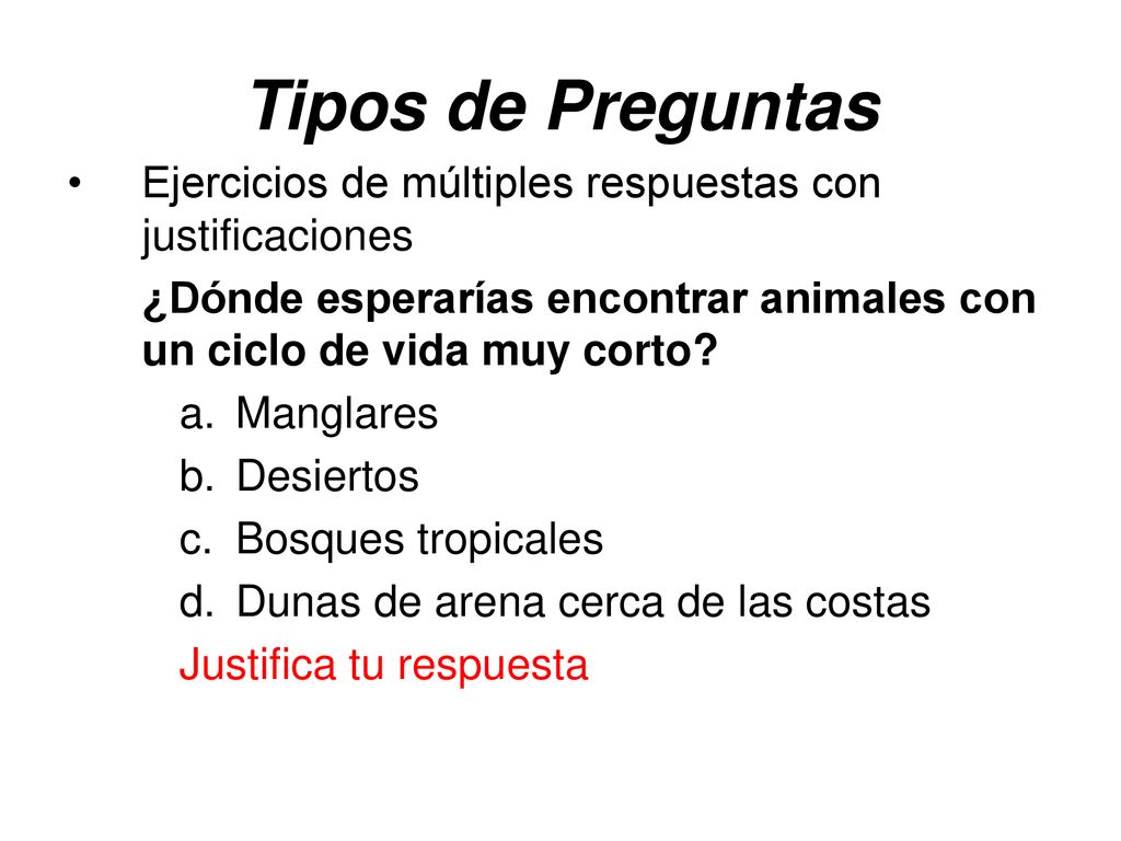 Tipos de Preguntas Ejercicios de múltiples respuestas con justificaciones. ¿Dónde esperarías encontrar animales con un ciclo de vida muy corto