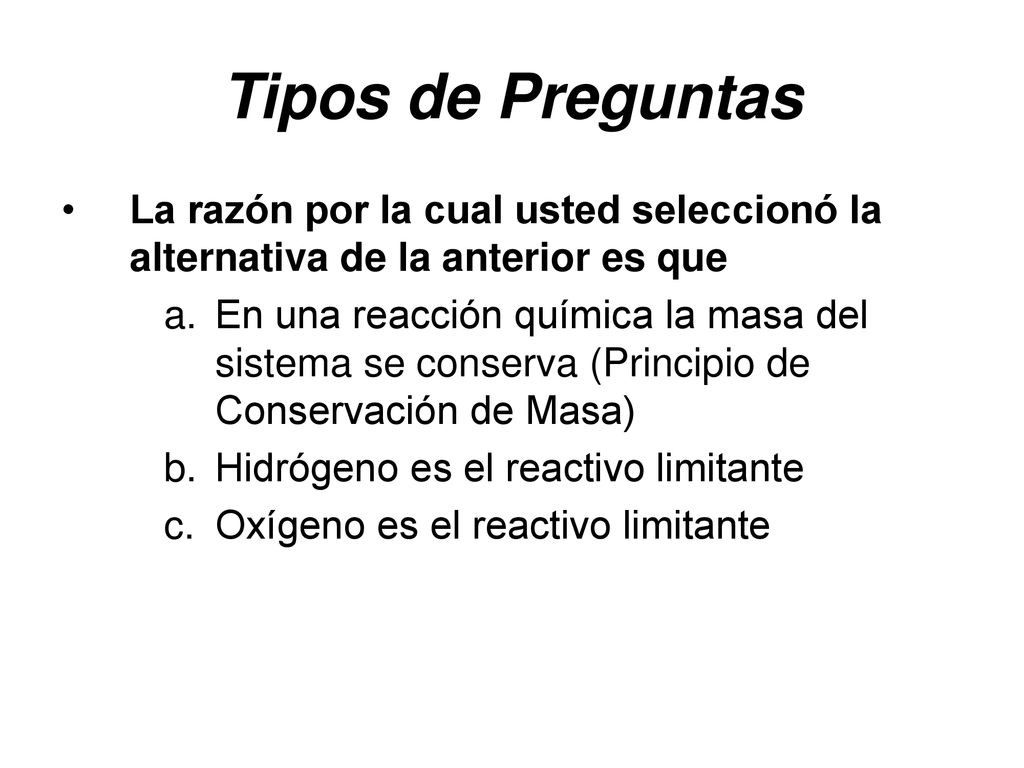 Tipos de Preguntas La razón por la cual usted seleccionó la alternativa de la anterior es que.