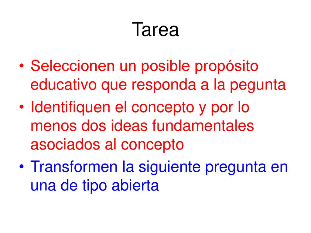 Tarea Seleccionen un posible propósito educativo que responda a la pegunta.