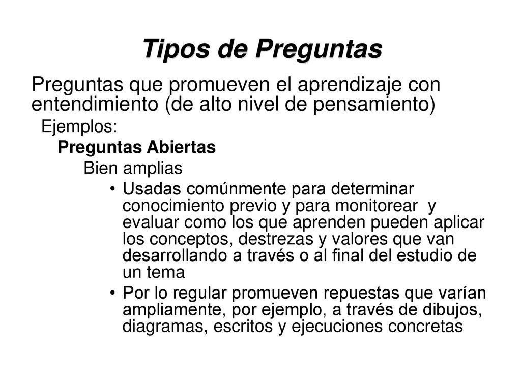 Tipos de Preguntas Preguntas que promueven el aprendizaje con entendimiento (de alto nivel de pensamiento)