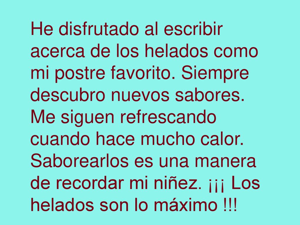 He disfrutado al escribir acerca de los helados como mi postre favorito.
