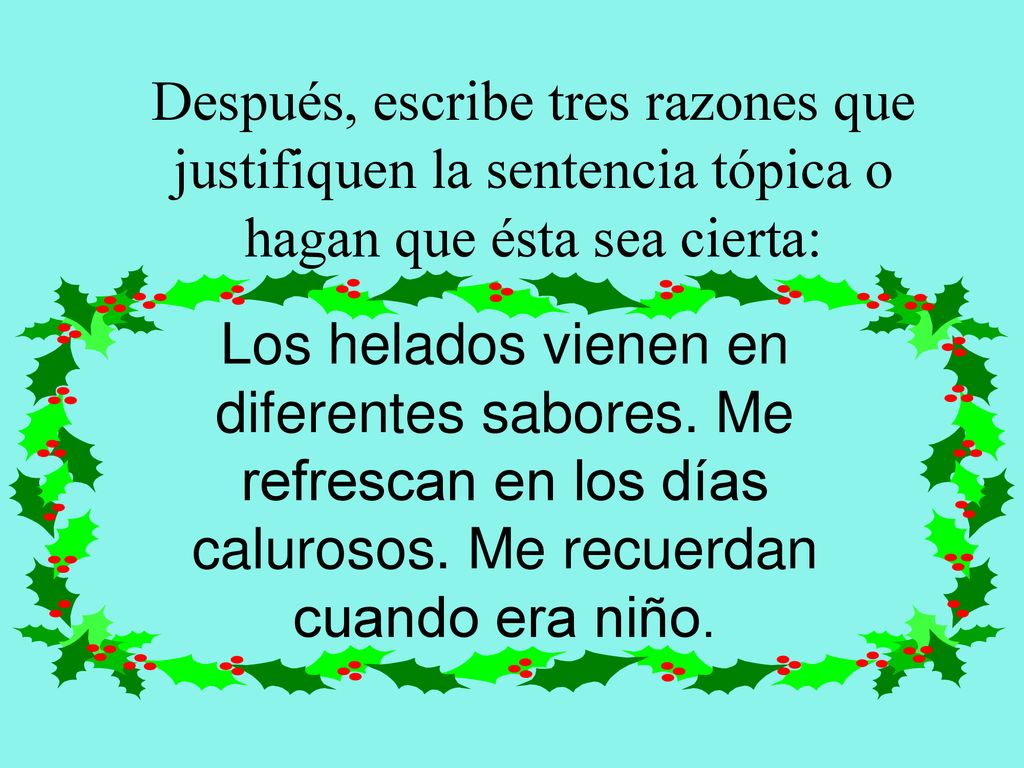 Después, escribe tres razones que justifiquen la sentencia tópica o hagan que ésta sea cierta: