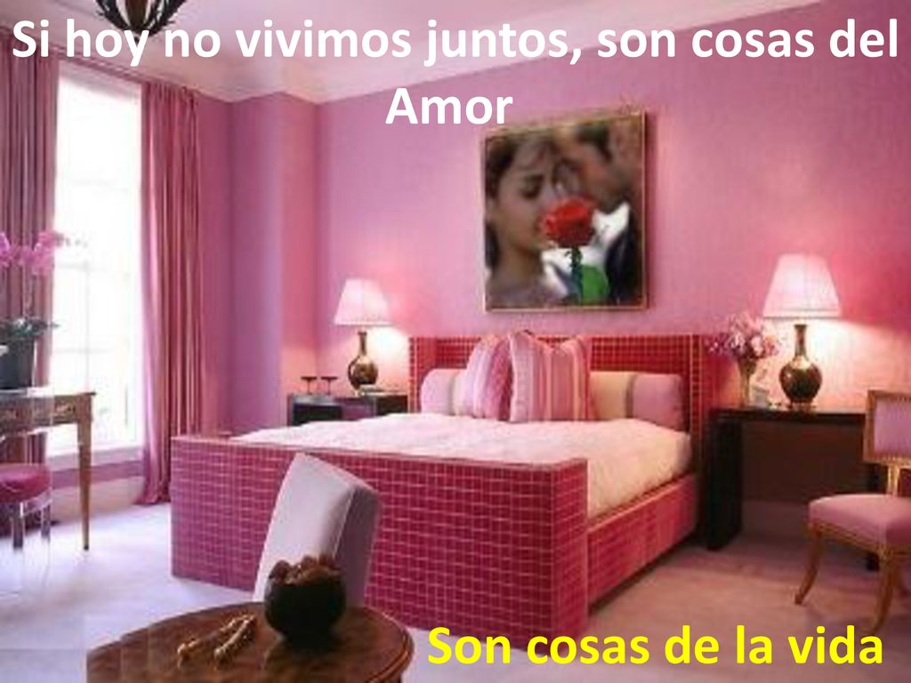 Si hoy no vivimos juntos, son cosas del Amor